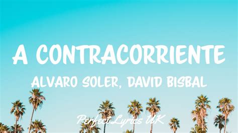 Alvaro Soler David Bisbal A Contracorriente Letra Lyrics YouTube