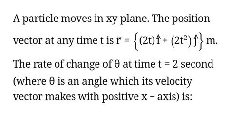 A Particle Moves In Xy Plane The Position Vector At Any Time T Is R { 2t