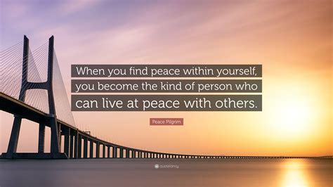 Peace Pilgrim Quote: “When you find peace within yourself, you become