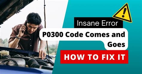 P0300 Code Comes And Goes Troubleshooting Guide To Fix The Persistent