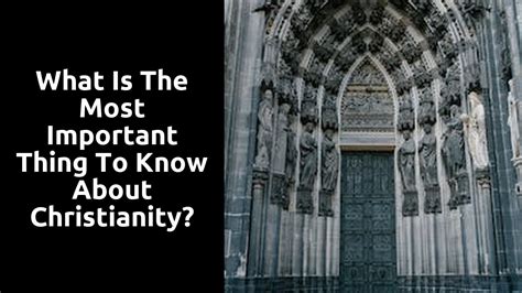 What Is The Most Important Thing To Know About Christianity Ministry