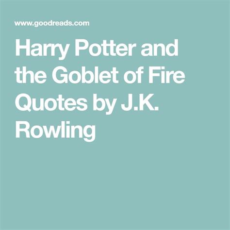 Harry Potter and the Goblet of Fire Quotes by J.K. Rowling | Fire ...