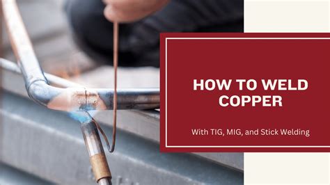 How To Weld Copper Using Tig Mig And Stick Welding