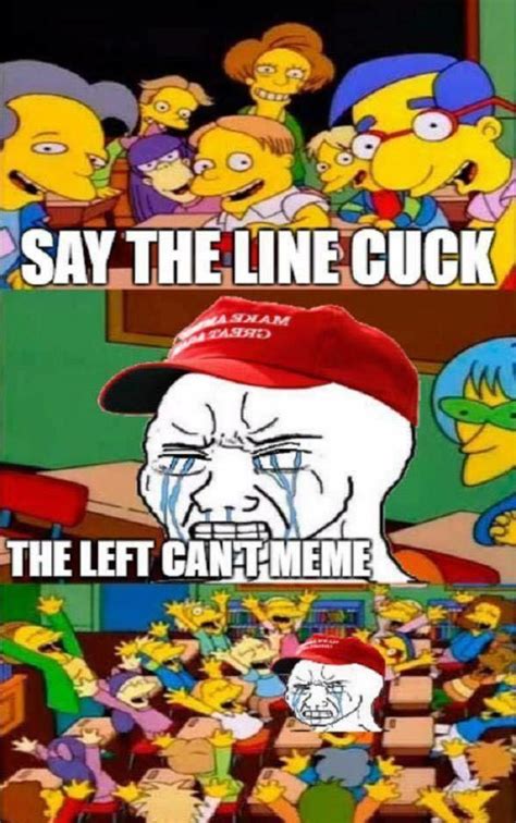 Say The Line Cuck The Left Cant Meme Know Your Meme