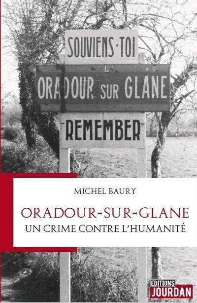 Un crime contre l humanité Oradour sur Glane broché Michel Baury