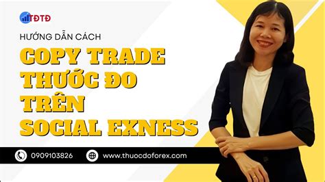 Hướng dẫn copy trade Thước Đo trên Social Exness YouTube