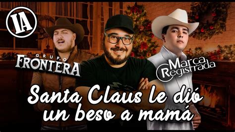 Santa Claus Le Dio Un Beso A Mam Cover Inolvidable Grupo Frontera Y