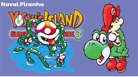 Yoshis Island Super Mario Advance 3 Naval Piranha Youtube