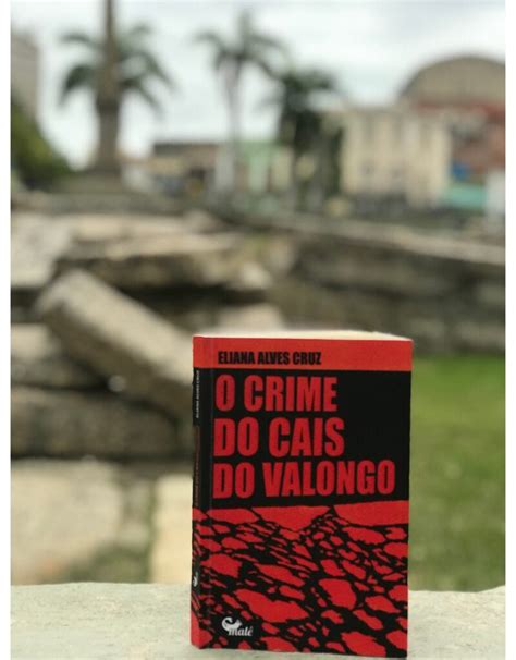 O Crime Do Cais Do Valongo - Eliana Alves Cruz e o Crime do Cais do Valongo - ESBOÇO