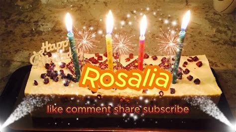 Rosalia 🎁 Happy Birthday To You🎂🎂 Song With Names💖💖 Youtube