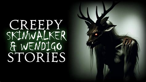 TRUE Creepy Skinwalker Wendigo Other Cryptid Creature Stories