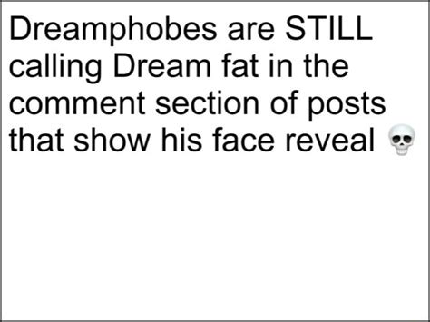 Dreamphobes are STILL calling Dream fat in the comment section of posts ...