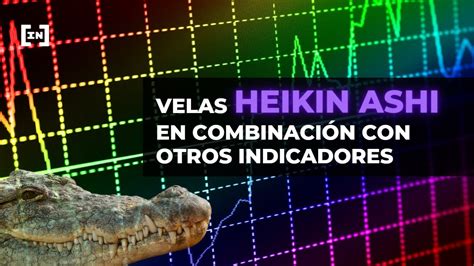 C Mo Usar Las Velas Heikin Ashi Con Otros Indicadores Indicador