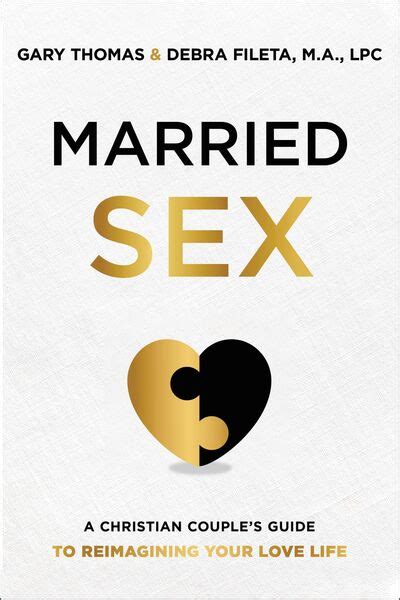 Married Sex A Christian Couples Guide To Reimagining Your Love Life