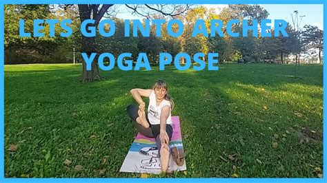 Lets Go Into Archer Yoga Pose Youtube