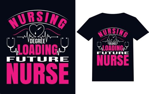 Premium Vector Nursing Degree Loading Future Nurse T Shirt Design