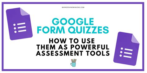 Google Forms A Powerful Assessment Tool For Teachers Markers Minions