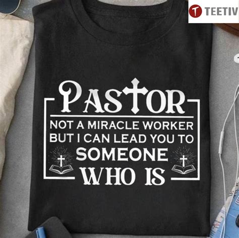 Pastor Not A Miracle Worker But I Can Lead You To Someone Who Is T