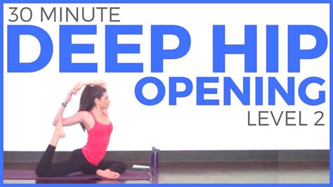 30 Minute Deep Hip Opening Yoga Practice Level 2 Youtube