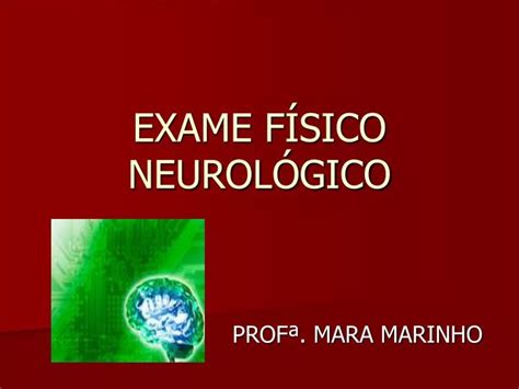 PPT EXAME FÍSICO NEUROLÓGICO PowerPoint Presentation free download