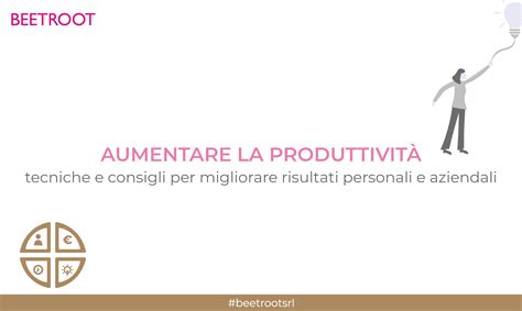 Aumentare La Produttivit Tecniche E Consigli Per Migliorare