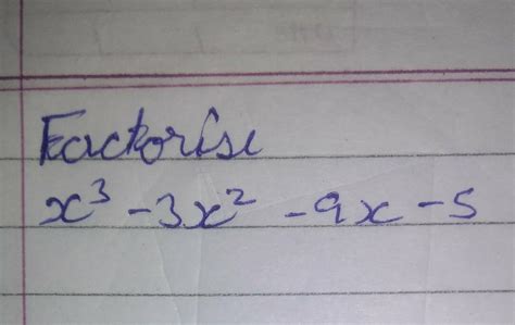 X³ 3x² 9x 5 Factorise And Give Whole Soln