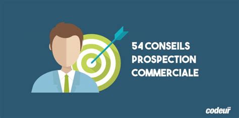 54 Méthodes Et Conseils Pour Réussir Sa Prospection Commerciale