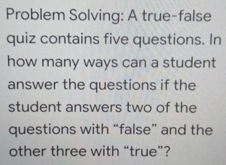 Solved Problem Solving A True False Quiz Contains Five Questions In