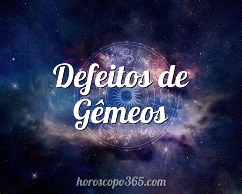 Defeitos de Gêmeos 7 defeitos do signo Gêmeos Horóscopo