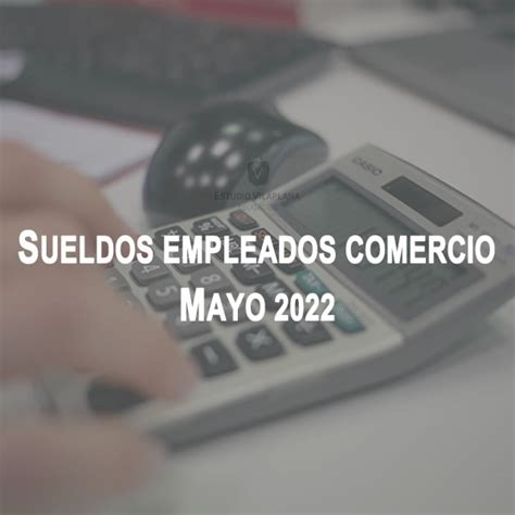 Escalas Salariales Empleados De Comercio Para MAYO 2022