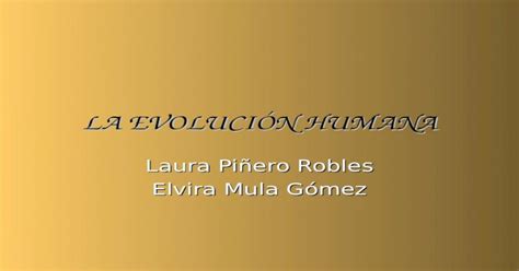 La EvoluciÓn Humana Laura Piñero Robles Elvira Mula Gómez Ppt Powerpoint