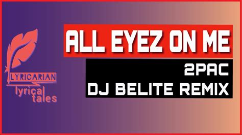 ALL EYEZ ON ME By 2PAC Remix By DJ BELITE LYRICS Brought By