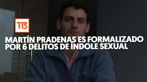 Martín Pradenas Es Formalizado Por 6 Delitos De índole Sexual Youtube