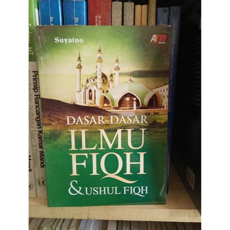 Jual Dasar Dasar Ilmu Fiqh Dan Ushul Fiqh Suyatno Shopee Indonesia