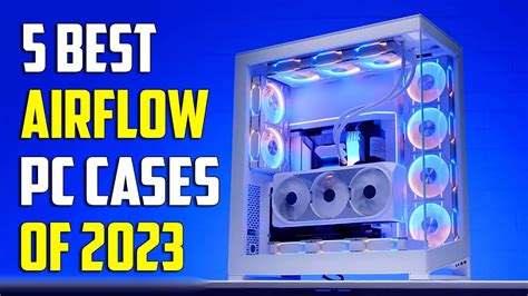 Top 5 Best Airflow Pc Cases Of 2024 Best Pc Cases 2024 Youtube