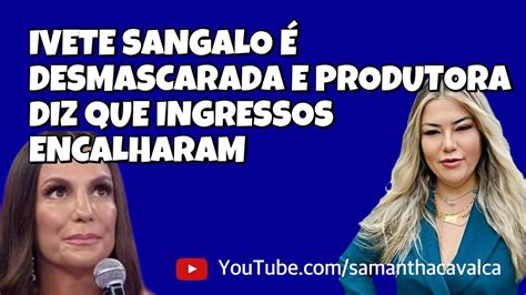 IVETE SANGALO É DESMASCARADA E PRODUTORA DIZ QUE INGRESSOS ENCALHARAM