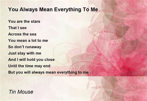 You Always Mean Everything To Me You Always Mean Everything To Me Poem By Umbre Moonokami