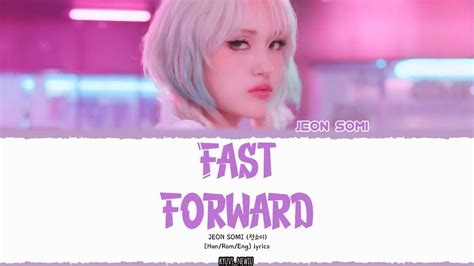 JEON SOMI 전소미 Fast forward lyrics Color Coded Han Rom Eng YouTube