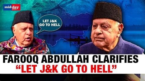 Article 370 Verdict Farooq Abdullah Clarifies On “let Jandk Go To Hell” Remark