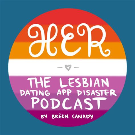 Stream Her The Lesbian Dating App Disasters Podcast Listen To