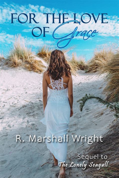 For the Love of Grace: Sequel to The Lonely Seagull by R. Marshall ...