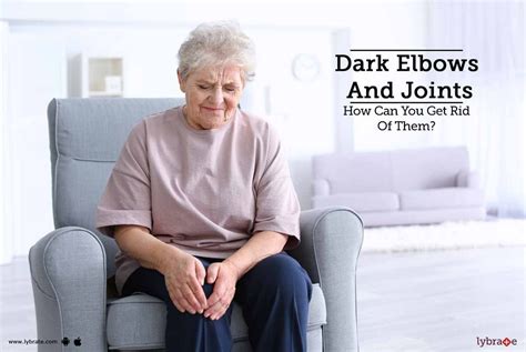 Dark Elbows And Joints - How Can You Get Rid Of Them? - By Dr. Snehalatha | Lybrate