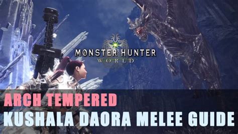 Mhw Arch Tempered Kushala Daora Melee Guide Fextralife