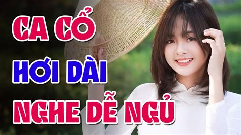 15 Bài Ca Cổ Cải Lương Hơi Dài Nghe Là Ngủ Ca Cổ Cải Lương Hơi Dài Ai