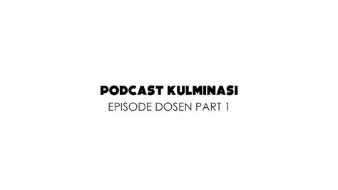 Podcast Kulminasi Episode Dosen Part Youtube