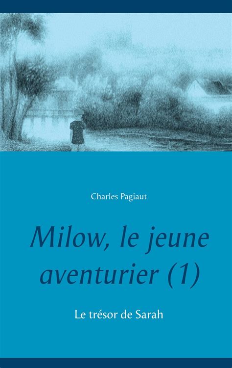 Milow Le Jeune Aventurier 1 Le Trésor De Sarah Charles Pagiaut