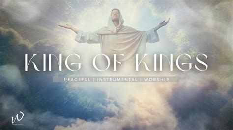 3 Hours Relaxing Instrumental Worship Music KING OF KINGS