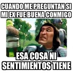 Meme Personalizado Cuando Me Preguntan Si Mi Ex Fue Buena Conmigo Esa