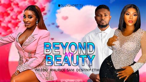 Beyond My Beauty Fullvideo Watch Maurice Sam Ini Edo And Destiny Etiko