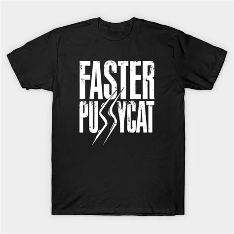 Faster Pussycat Faster Pussycat T Shirt Teepublic